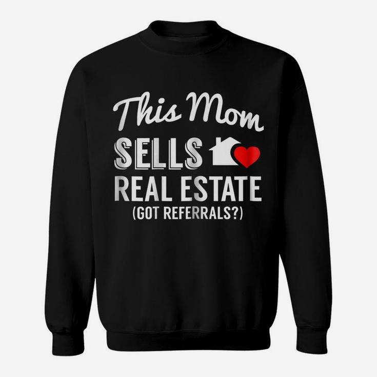 Womens This Mom Sells Real Estate, Got Referrals Realtor Sweatshirt