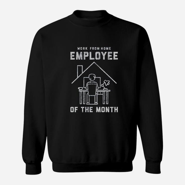 Work From Home Employee Of The Month Sweatshirt