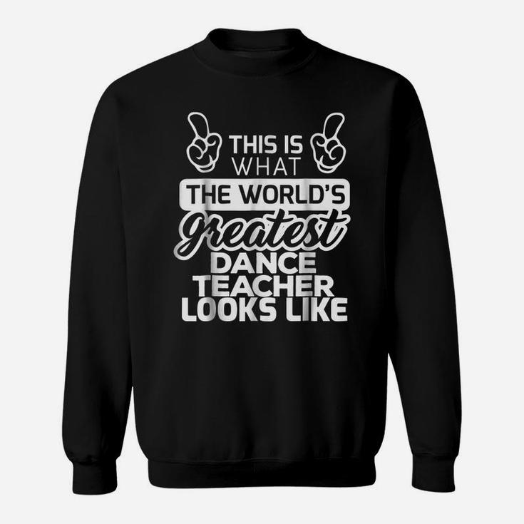 World's Greatest Dance Teacher Best Dance Teacher Sweatshirt