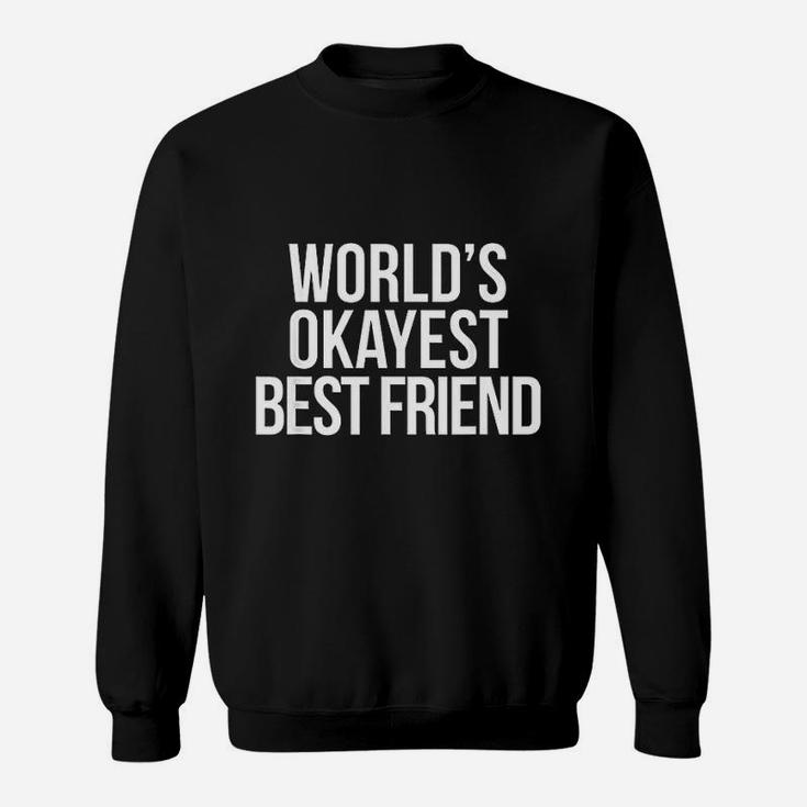 Worlds Okayest Best Friend Sweatshirt