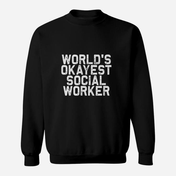 Worlds Okayest Social Worker Sweatshirt
