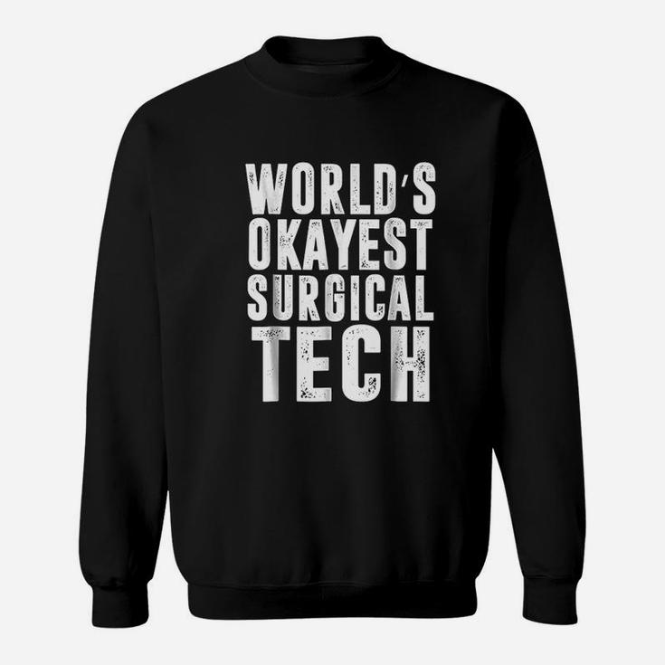Worlds Okayest Surgical Tech Technologist Funny Sweatshirt
