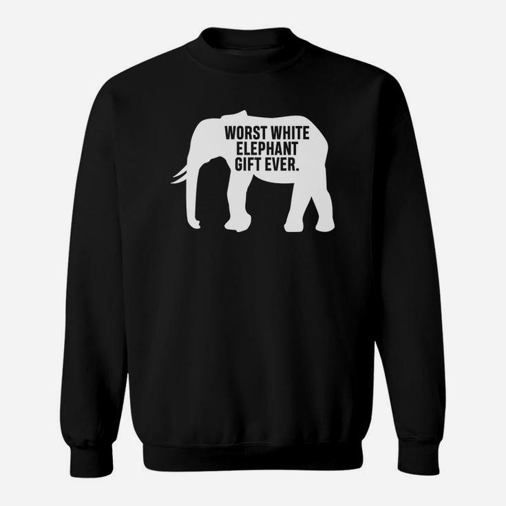 Worst White Elephant Gift Ever Funny For Party Present Sweatshirt