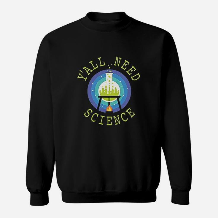 Yall Need Science Funny Geeky Scientific Graphic Sweatshirt