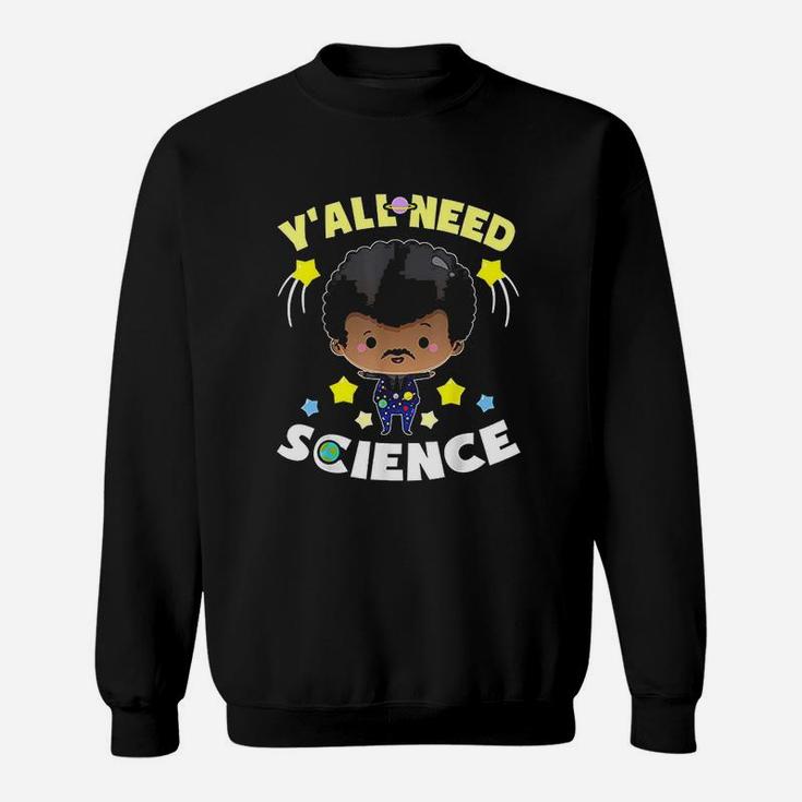 Yall Need Science Sweatshirt