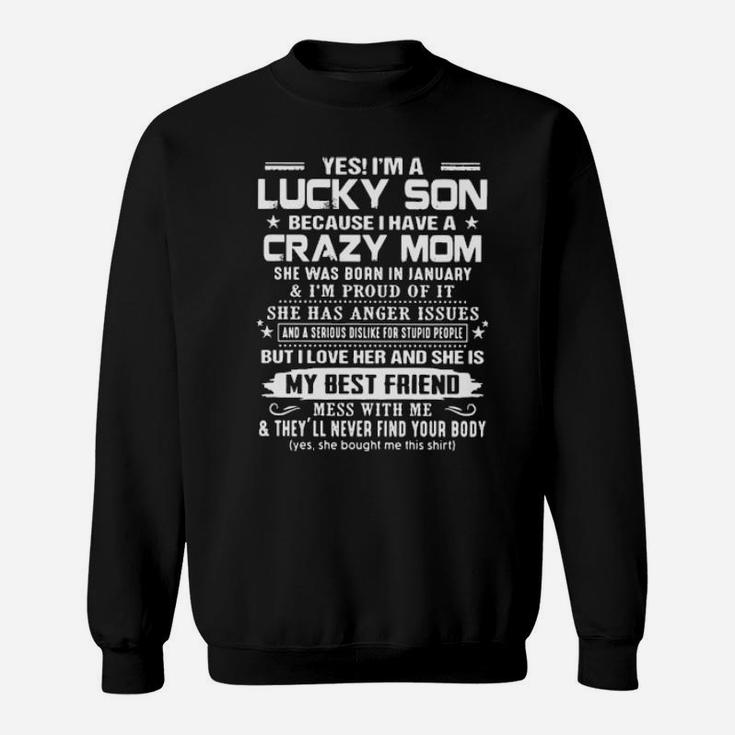 Yes I'm A Lucky Son Because I Have A Crazy Mom My Best Friend Sweatshirt
