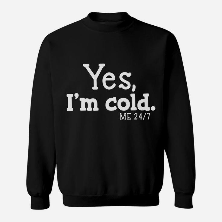 Yes I'm Cold Me 24 7 Always Cold Literally Freezing Funny Sweatshirt