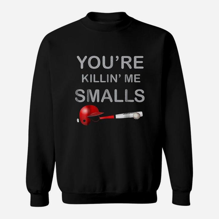 You Are Klling Me Smalls Funny Baseball Gift Sweatshirt