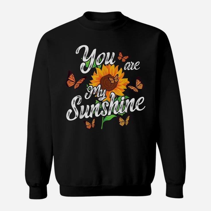 You Are My Sunshine Sunflower Flower Gardener Gardening Top Sweatshirt