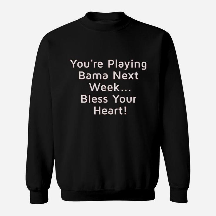 You Are Playing Bama Bless Your Heart Sweatshirt
