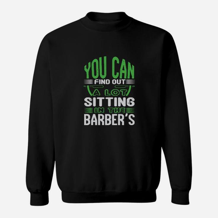 You Can Find Out A Lot Sitting In The Barber's Sweatshirt
