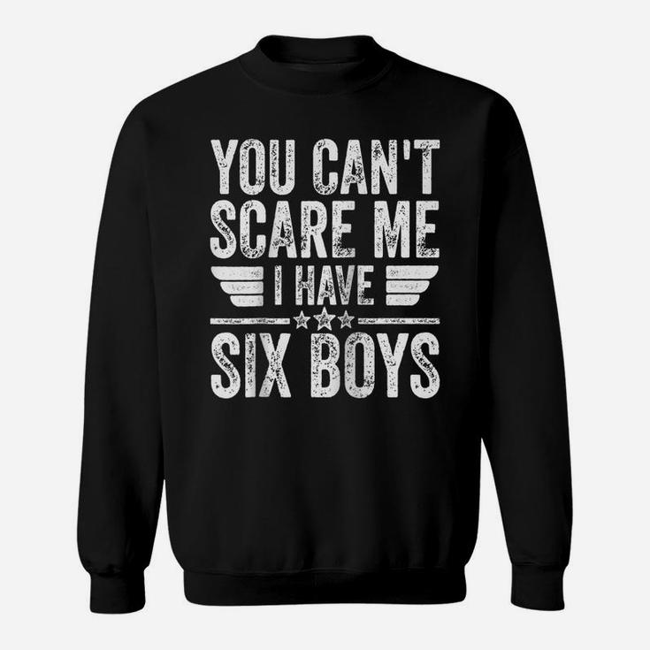 You Can't Scare Me I Have Six Boys Shirt Father's Day Raglan Baseball Tee Sweatshirt