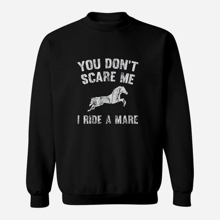 You Dont Scare Me I Ride A Mare Distressed Horse Sweatshirt