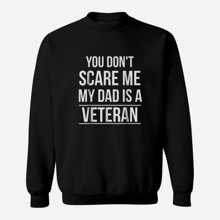 You Dont Scare Me My Dad Is A Veteran Sweatshirt