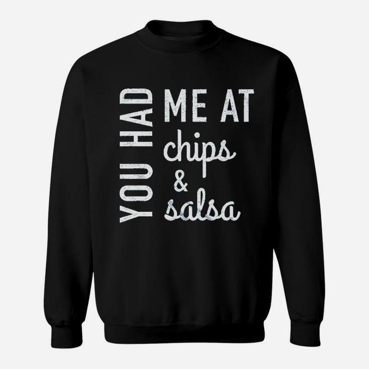 You Had Me At Chips And Salsa Sweatshirt