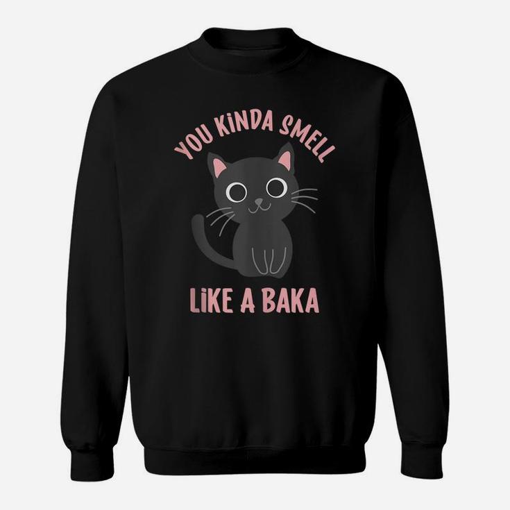 You Kinda Smell Like A Baka Funny Viral Meme For Cat Lovers Sweatshirt