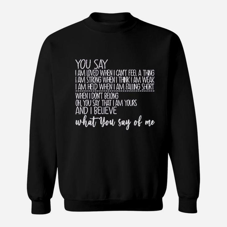 You Say I Am Loved When I Cant Feel A Thing Sweatshirt
