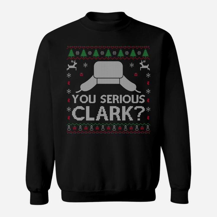 You Serious Clark Sweatshirt Ugly Sweater Funny Christmas Sweatshirt