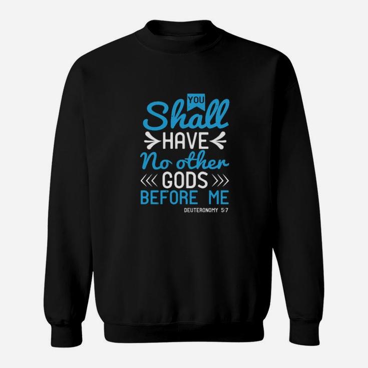 You Shall Have No Other Gods Before Me Deuteronomy 57 Sweatshirt