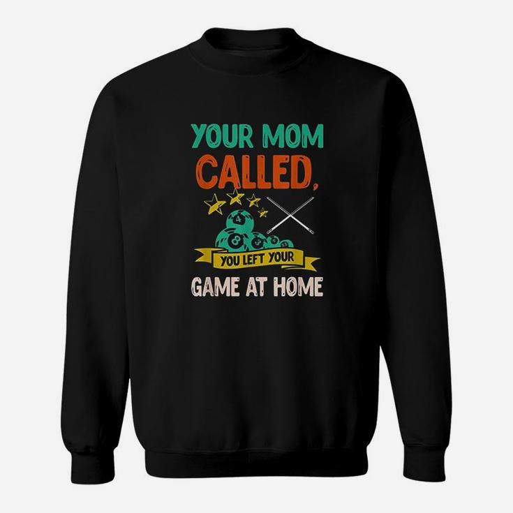 Your Mom Called You Left Your Game At Home Sweatshirt