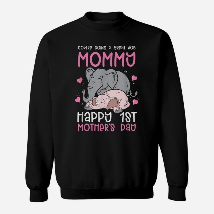 You're Doing A Great Job Mommy Happy 1St Mother's Day Sweatshirt