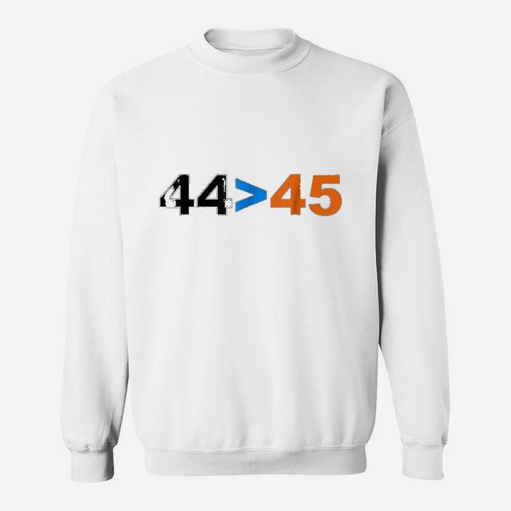 44 Is Greater Than 45 Sweatshirt