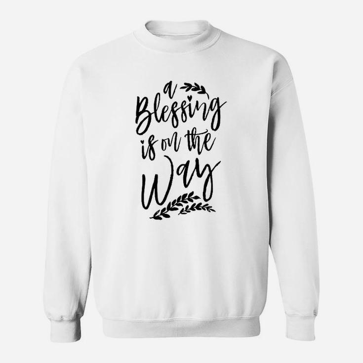 A Blessing Is On The Way Sweatshirt