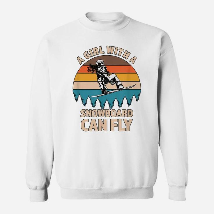A Girl With A Snowboard Can Fly - Great Gift For A Snowboard Sweatshirt