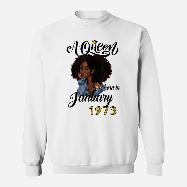 A Queen Was Born In January 1973 Birthday Gifts Funny Sweatshirt