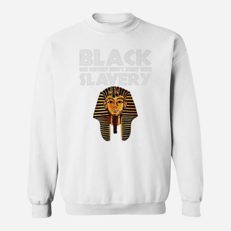 Afro American Black History Started Before Slavery Sweatshirt
