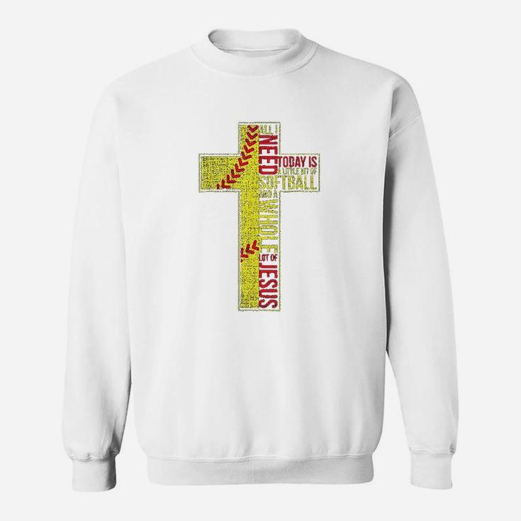 All I Need Is Softball N Jesus Christian Cross Faith Sweatshirt