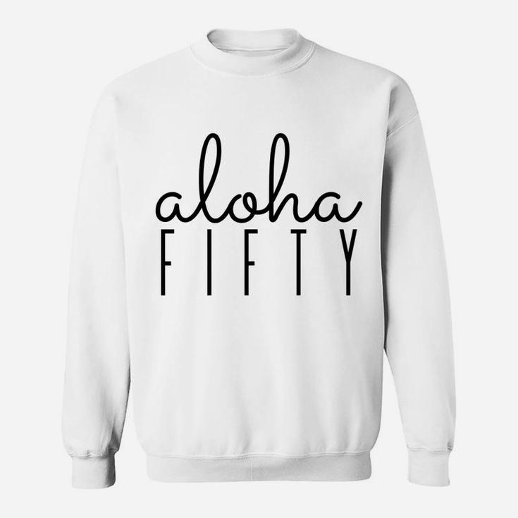 Aloha, Fifty, Hawaii, Birthday, 50, Party, Theme, Hawaiian Sweatshirt