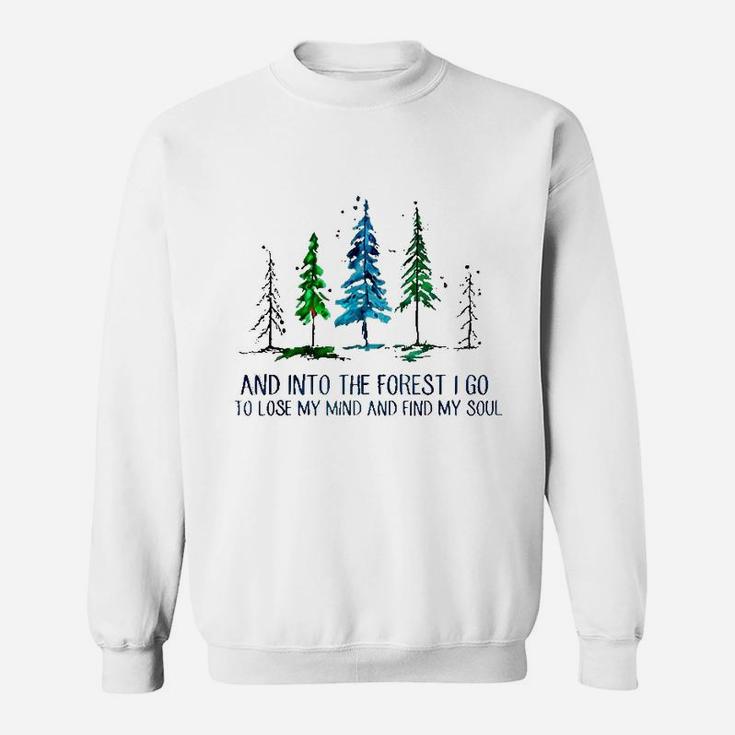 And Into The Forest I Go To Lose My Mind Camping Sweatshirt