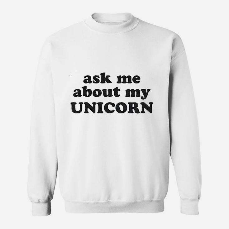 Ask Me About My Unicorn Sweatshirt