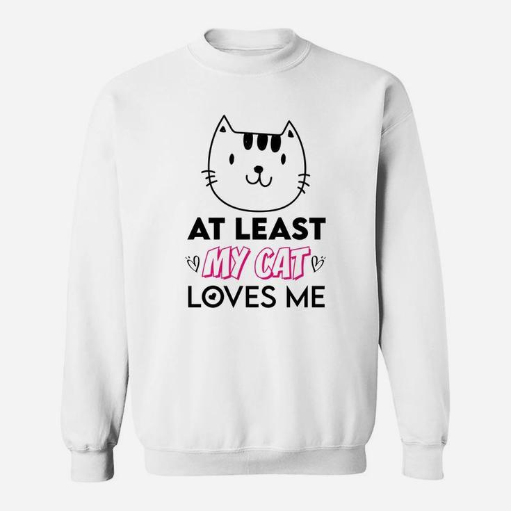 At Least My Cat Love Me Gift For Valentine Day Happy Valentines Day Sweatshirt