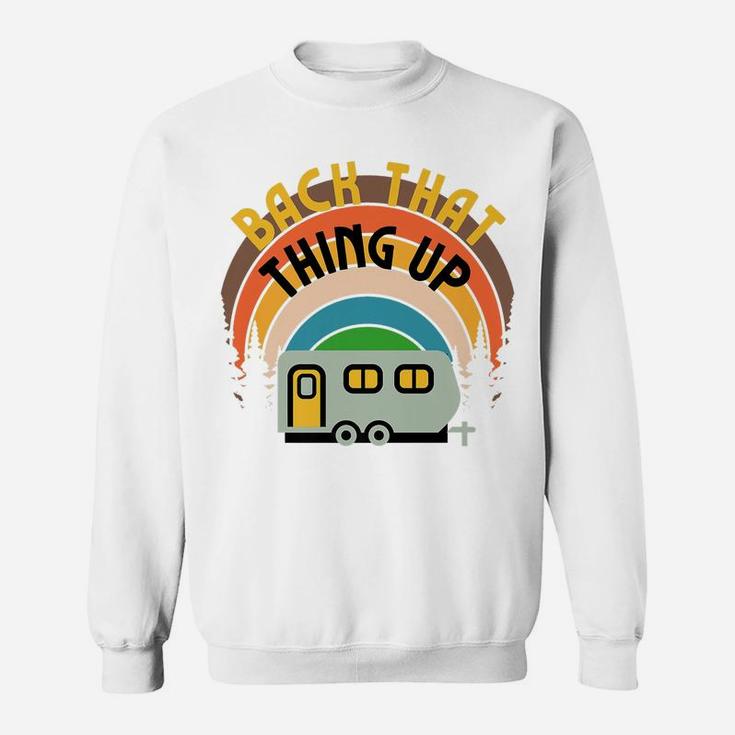 Back That Thing Up Camper Camping Family Glamping Rv Graphic Sweatshirt