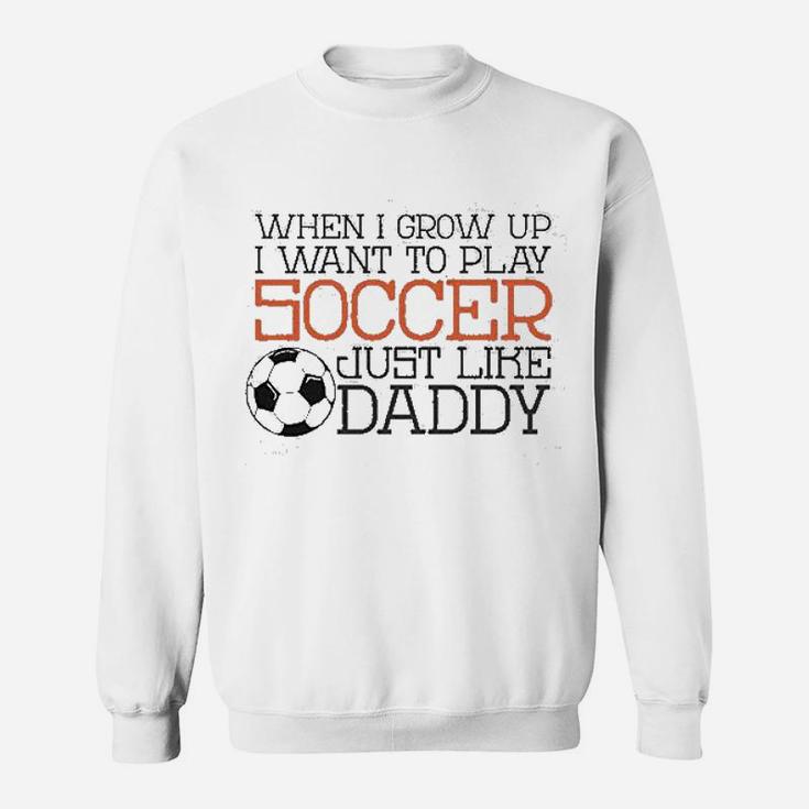 Baffle Cute Soccer Play Soccer Like Daddy Sweatshirt
