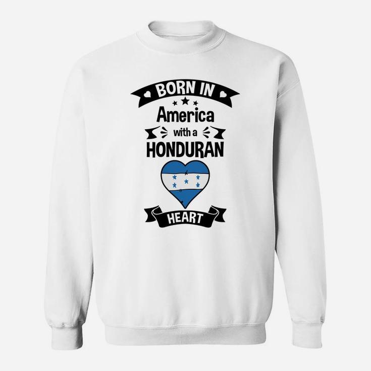 Born In America With A Honduran Heart Honduras Flag Sweatshirt Sweatshirt