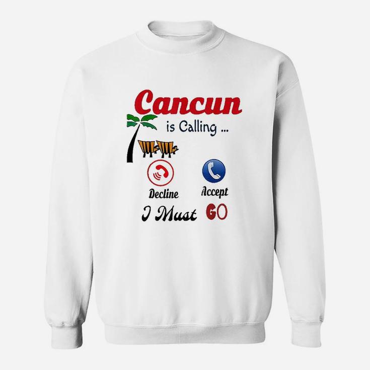 Cancun Mexico Is Calling Me I Must Go Funny Summer Sweatshirt