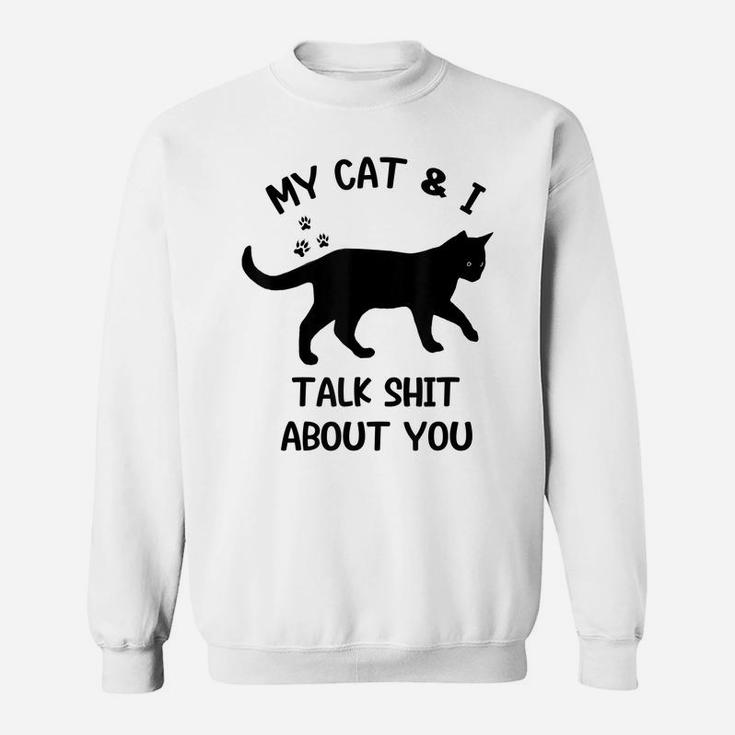Cat My Cat And I Talk About You Funny Black Cat Lovers Sweatshirt