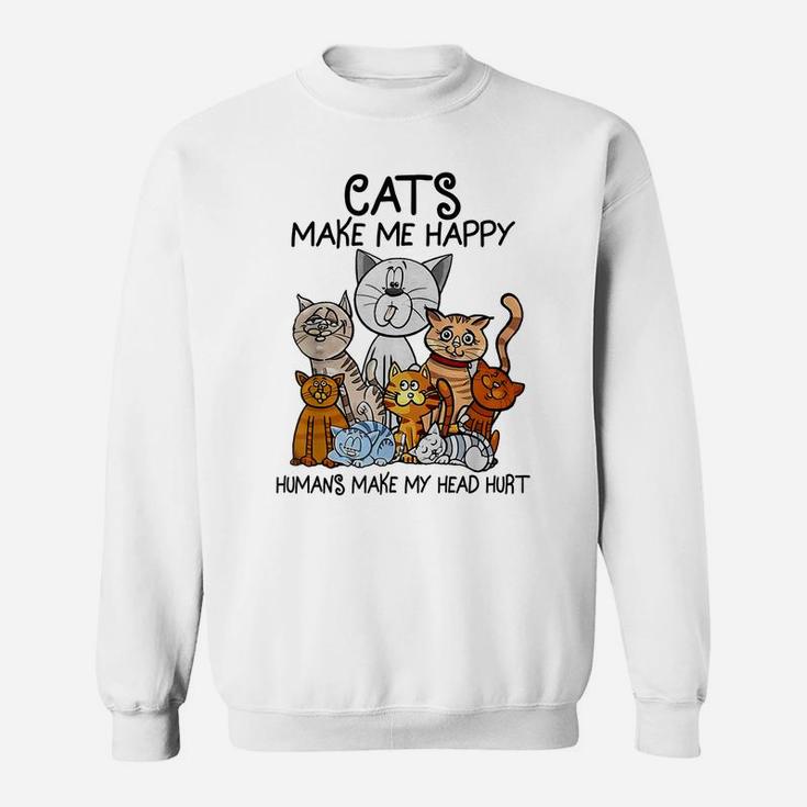 Cats Make Me Happy Humans Make My Head Hurt Animal Gifts Sweatshirt