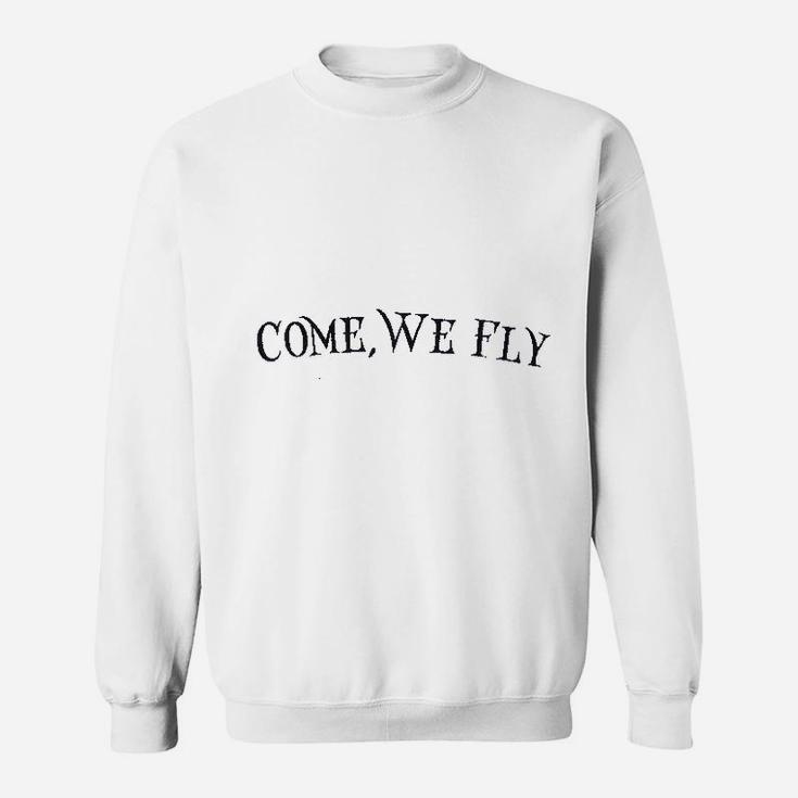 Come We Fly Sweatshirt