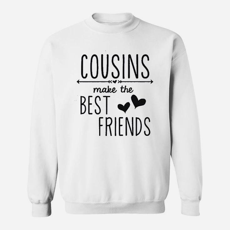 Cousins Make The Best Friends Sweatshirt