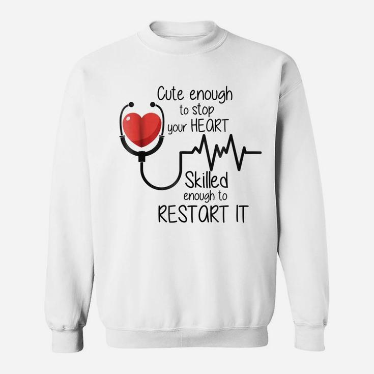 Cute Enough To Stop Your Heart Funny Nurse Gift Tee Sweatshirt
