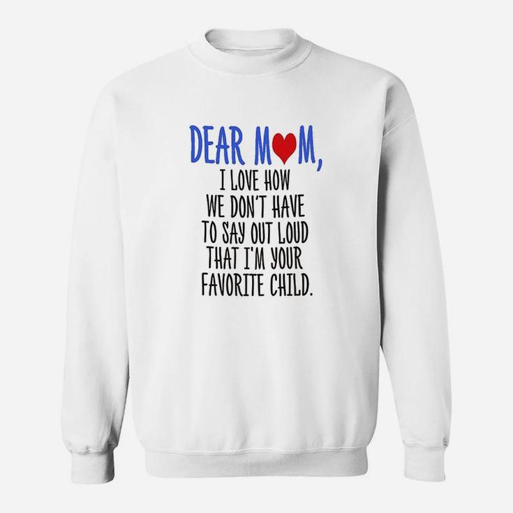 Dear Mom Im Your Favorite Child Sweatshirt