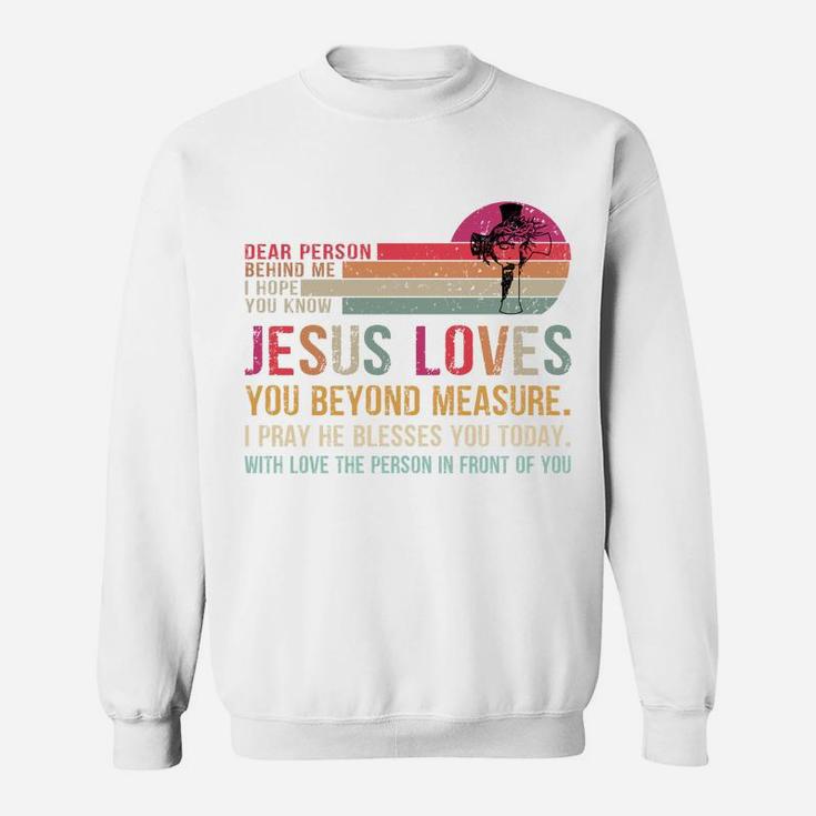 Dear Person Behind Me I Hope You Know Jesus Loves You Sweatshirt