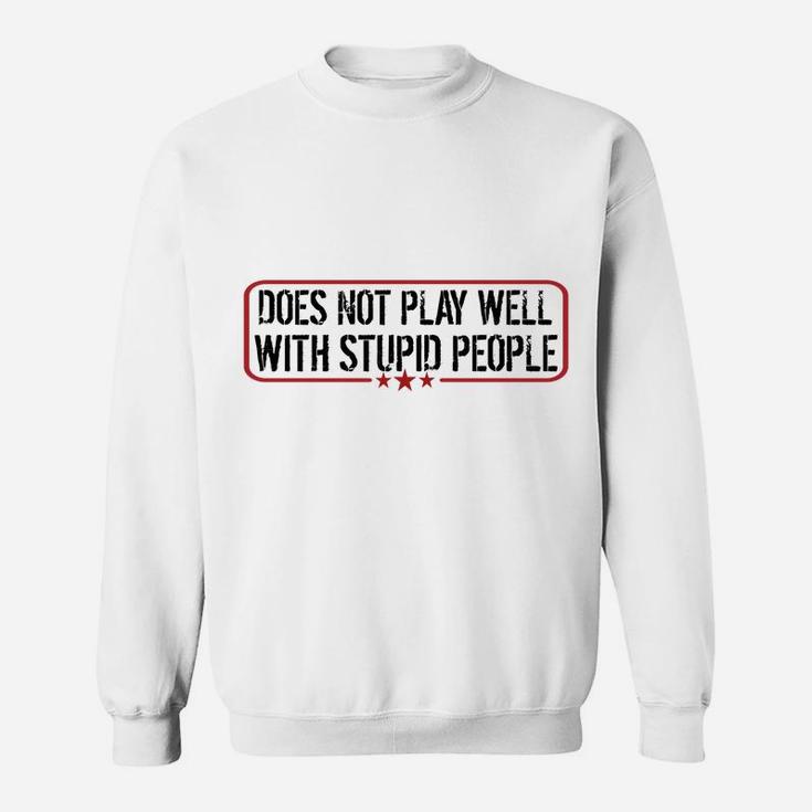 Does Not Play Well With Stupid People Funny Humor Man Woman Sweatshirt