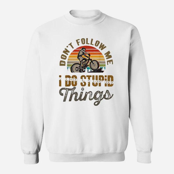 Dont Follow Me I Do Stupid Things Mountain Bike Sweatshirt