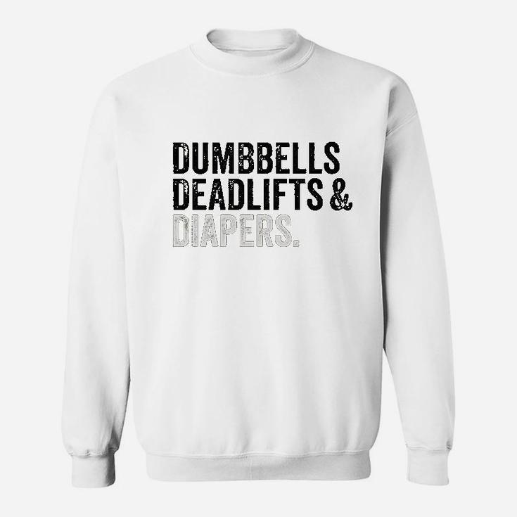 Dumbbells Deadlifts And Diapers Funny Gym Gift Sweatshirt