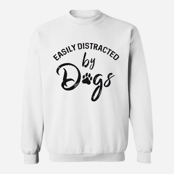 Easily Distracted By Dogs Funny Graphic Dog Mom Lover Sweatshirt